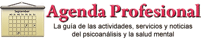 Agenda Profesional - la gua de las actividades, servicios y noticias del psicoanlisis y la salud mental