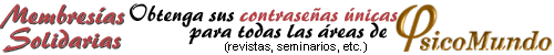 Colabore con una Membresa Solidaria y obtenga sus contraseas nicas de acceso a todas las reas de PsicoMundo (revistas, seminarios, etc.)